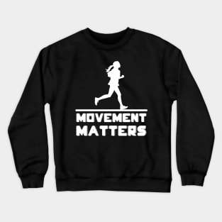 Movement matters - so run Crewneck Sweatshirt